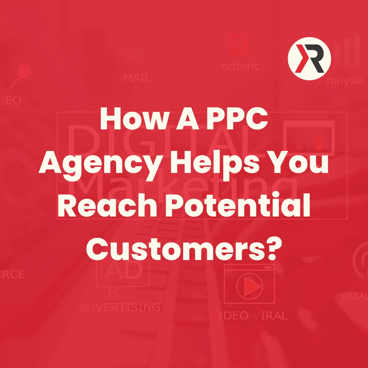 how a ppc agency helps you reach potential customers